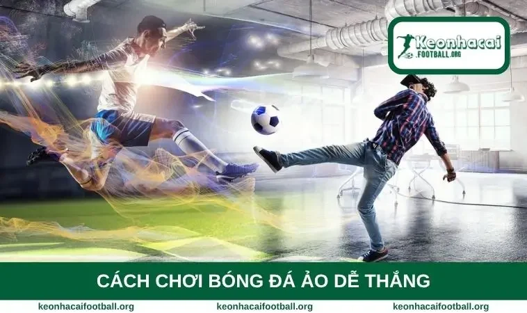 Cách chơi bóng đá ảo dễ thắng