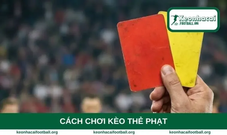 cách chơi kèo thẻ phạt
