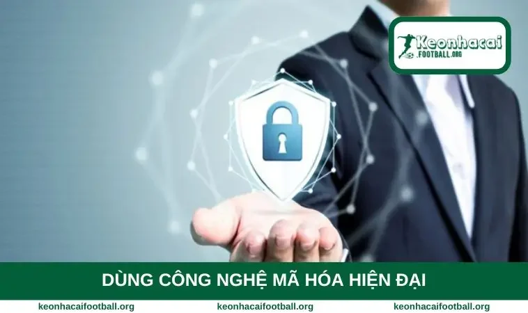 Dùng công nghệ mã hóa hiện đại