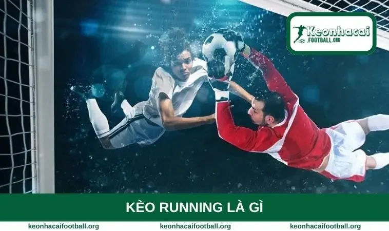 Kèo running là gì
