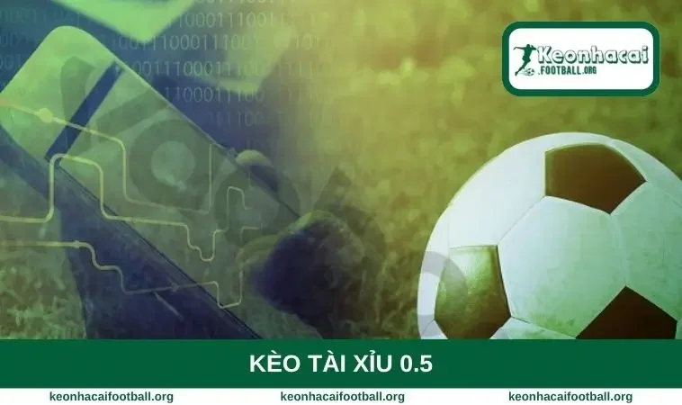 Kèo tài xỉu 0.5