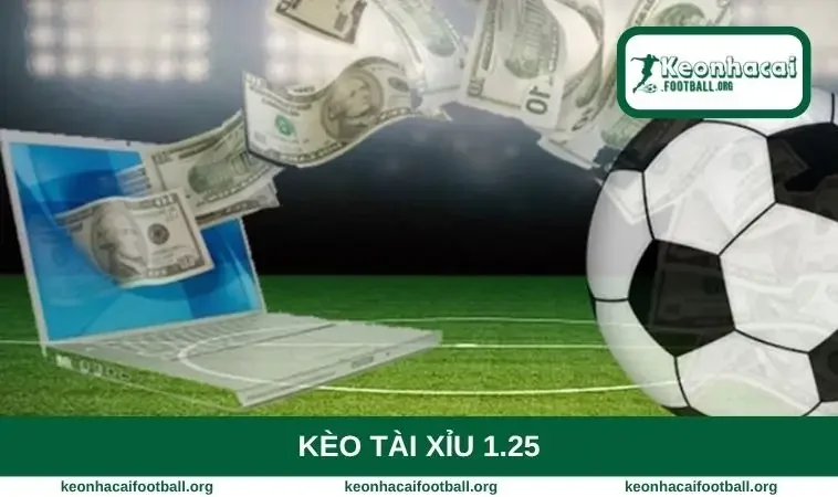 Kèo tài xỉu 1.25