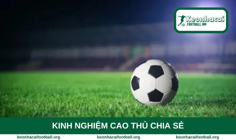 Kinh nghiệm cao thủ chia sẻ