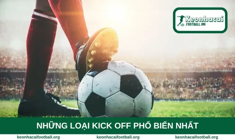 Những loại kick off phổ biến nhất