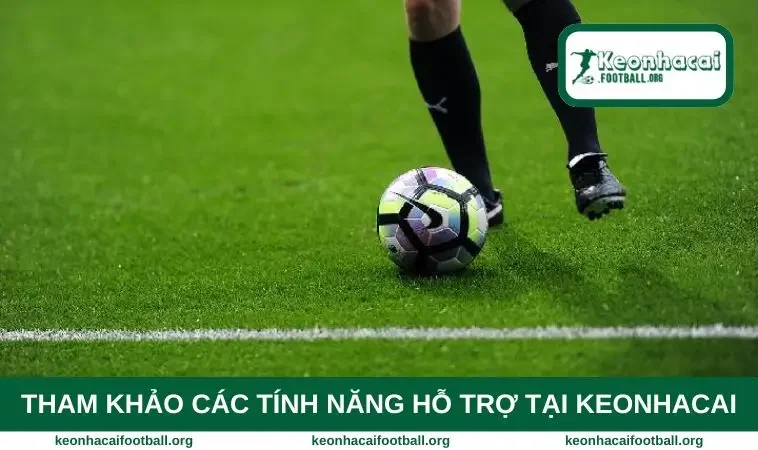 Tham khảo các tính năng hỗ trợ tại keonhacai