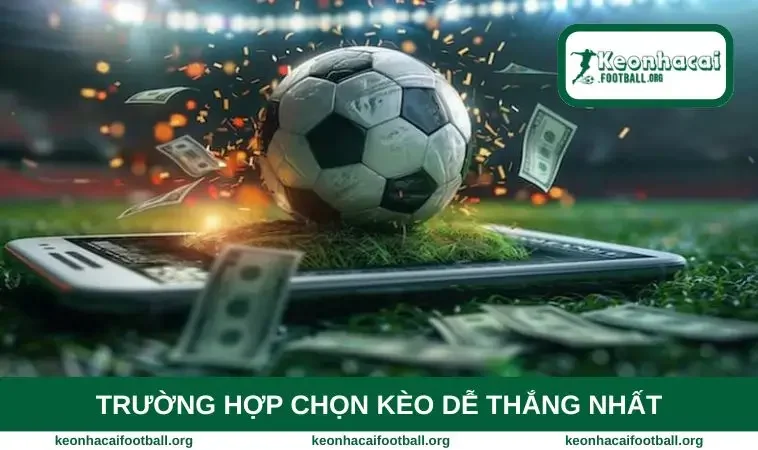 Trường hợp chọn kèo dễ thắng nhất