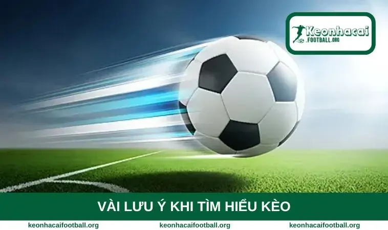 Vài lưu ý khi tìm hiểu kèo